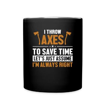 Wirf Äxte Nehmen wir an, ich bin richtig Axtwerfen - Tasse einfarbig - Schwarz - Vorne