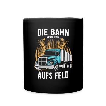 Bahn fährt nicht aufs Feld LKW Fahrer Trucker - Tasse einfarbig - Schwarz - Vorne