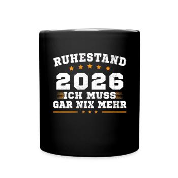 Ruhestand 2026 Ich Muss Gar Nix Rentner Rente - Tasse einfarbig - Schwarz - Vorne