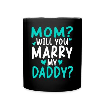 Mom Will You Merry My Daddy - Full Colour Mug - black - Front