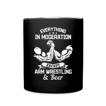 Everything In Moderation Except Arm Wrestling Arm - Tasse einfarbig - Schwarz - Vorne