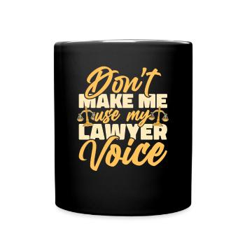 Don't Make Me Use My Lawyer Voice Attorney - Full Colour Mug - black - Front