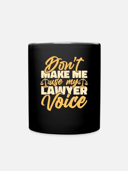 Zwingen Sie mich nicht, meinen Anwalt zu benutzen Voice Attorney - Tasse einfarbig - Schwarz