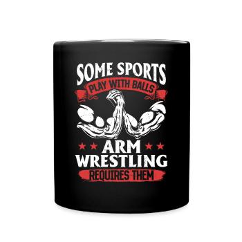 Some Sports Play With Balls Arm Wrestling Requires - Full Colour Mug - black - Front