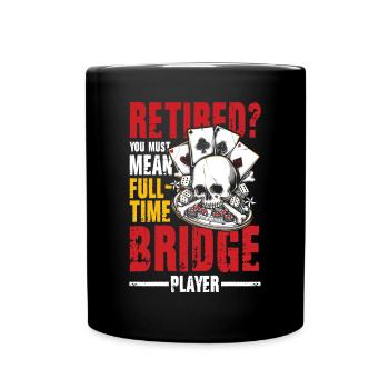 Retired You Must Mean Full Time Bridge Player - Tasse einfarbig - Schwarz - Vorne