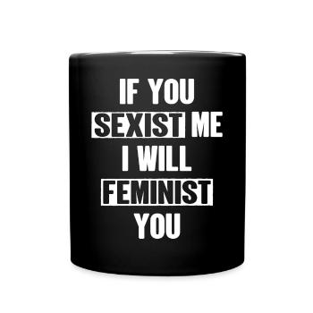 Wenn du mich sexistierst, werde ich dich feministisch - Tasse einfarbig - Schwarz - Vorne