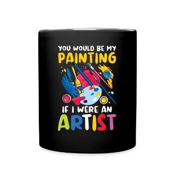 You Would Be My Painting If I Were An Artist - Tasse einfarbig - Schwarz - Vorne
