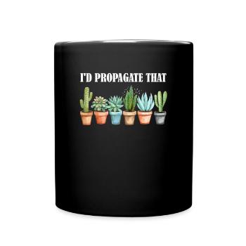 I'd Propagate That, plants Succulents - Tasse einfarbig - Schwarz - Vorne