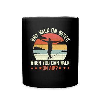 Why walk on water when you can walk on air? - Full Colour Mug - black - Front