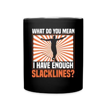 What do you mean I have enough slacklines? - Full Colour Mug - black - Front