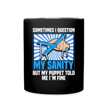 Sometimes I question my sanity but my puppet told - Tasse einfarbig - Schwarz - Vorne