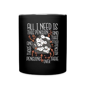 All I Need Is This Penguin Königspinguin Seevogel - Tasse einfarbig - Schwarz - Vorne