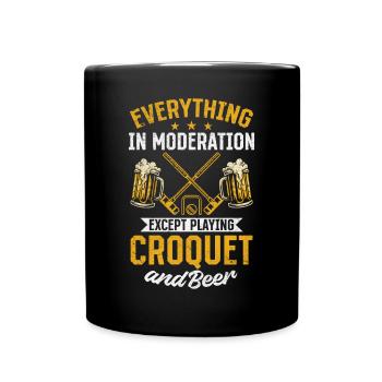 Everything In Moderation Except Playing Croquet & - Full Colour Mug - black - Front