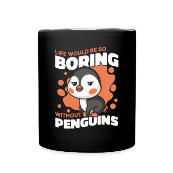Life Would Be So Boring Without Penguins Seevogel - Tasse einfarbig - Schwarz - Vorne