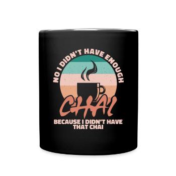 No I didn ́t have enough chai - Full Colour Mug - black - Front