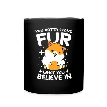 You Gotta Stand Fur What You Believe In - Tasse einfarbig - Schwarz - Vorne