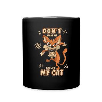 Don't Make Me Act Like My Cat Miezekatze Kätzchen - Tasse einfarbig - Schwarz - Vorne