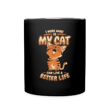 I Work Hard So My Cat Can Have A Better Life - Tasse einfarbig - Schwarz - Vorne