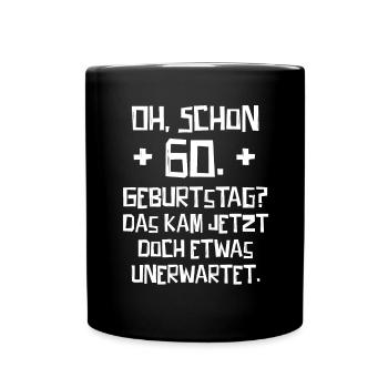 60. Geburtstag Das kam jetzt unerwartet Spruch - Tasse einfarbig - Schwarz - Vorne