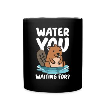 Water You Waiting For Biber - Tasse einfarbig - Schwarz - Vorne