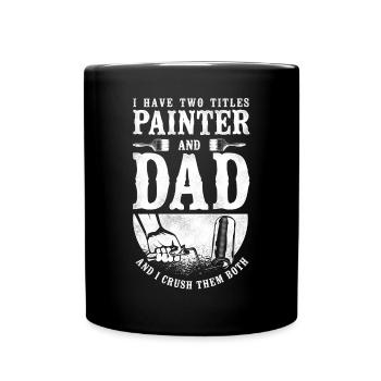 House Painter Decorator Dad I Have - Full Colour Mug - black - Front