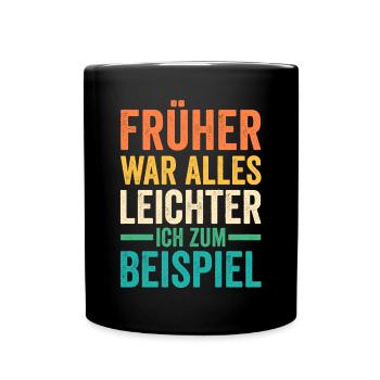 Früher War Alles Leichter Lustige Sprüche - Tasse einfarbig - Schwarz - Vorne