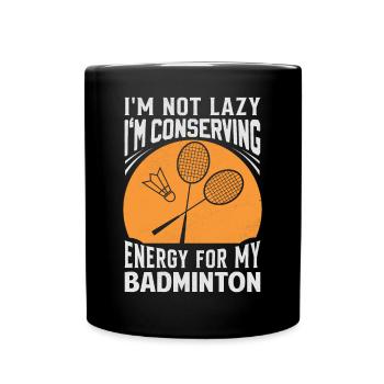 Badminton Spruch - Not Lazy Conserving Energy - Tasse einfarbig - Schwarz - Vorne