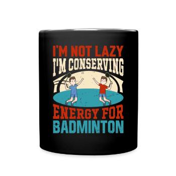 Badminton Spruch - Not Lazy Conserving Energy - Tasse einfarbig - Schwarz - Vorne