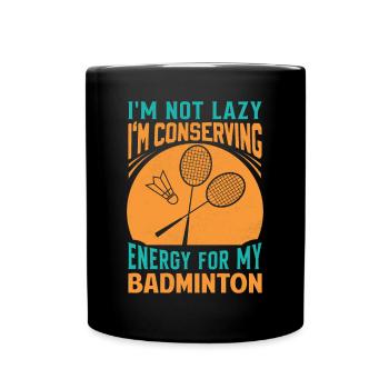 Badminton Saying - Not Lazy Conserving Energy - Full Colour Mug - black - Front