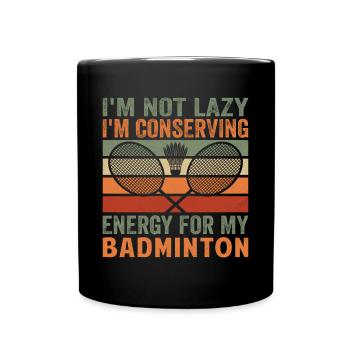 Badminton Spruch - Not Lazy Conserving Energy - Tasse einfarbig - Schwarz - Vorne