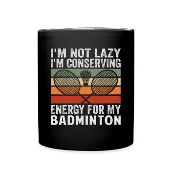 Badminton Saying - Not Lazy Conserving Energy - Full Colour Mug - black - Front