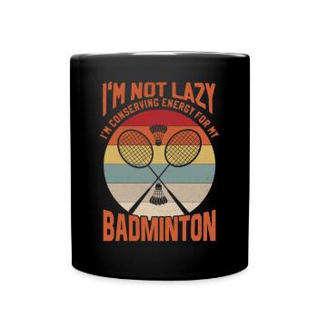 Badminton Spruch - Not Lazy Conserving Energy - Tasse einfarbig - Schwarz - Vorne