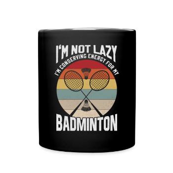 Badminton Spruch - Not Lazy Conserving Energy - Tasse einfarbig - Schwarz - Vorne