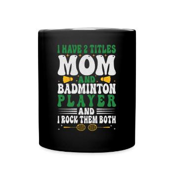 Badminton Mama – Zwei Titel – Ich Rocke Sie Beide - Tasse einfarbig - Schwarz - Vorne