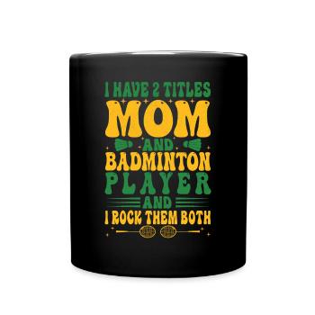 Badminton Mama – Zwei Titel – Ich Rocke Sie Beide - Tasse einfarbig - Schwarz - Vorne