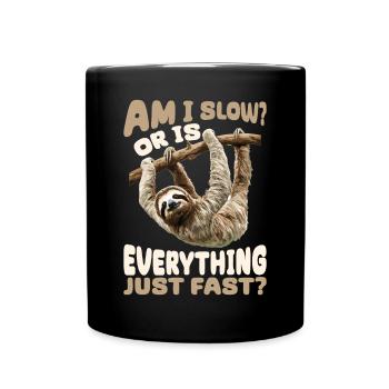 Lazy Sloth Am I Slow? Or Is Everything Just Fast? - Full Colour Mug - black - Front