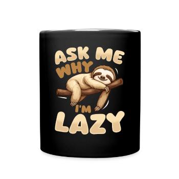 Funny Lazy Sloth Ask Me Why Im Lazy - Tasse einfarbig - Schwarz - Vorne