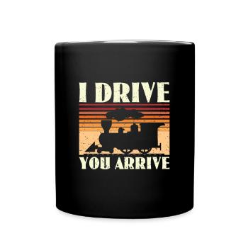 I Drive You Arrive - Train Driver Train Driver - Full Colour Mug - black - Front