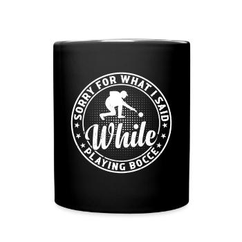 Sorry For What I Said While Playing Bocce - Tasse einfarbig - Schwarz - Vorne