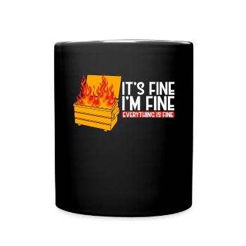 It's Fine I'm Fine Everything Is Fine Dumpster - Tasse einfarbig - Schwarz - Vorne