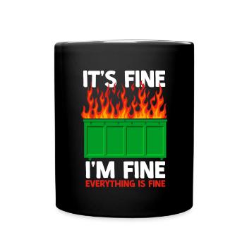 It's Fine I'm Fine Everything Is Fine Dumpster - Tasse einfarbig - Schwarz - Vorne