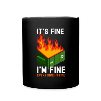 It's Fine I'm Fine Everything Is Fine Dumpster - Tasse einfarbig - Schwarz - Vorne
