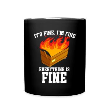 It's Fine I'm Fine Everything Is Fine Dumpster - Tasse einfarbig - Schwarz - Vorne