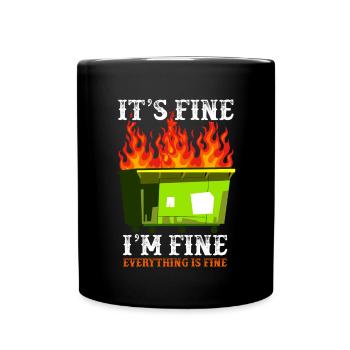 It's Fine I'm Fine Everything Is Fine Dumpster - Tasse einfarbig - Schwarz - Vorne