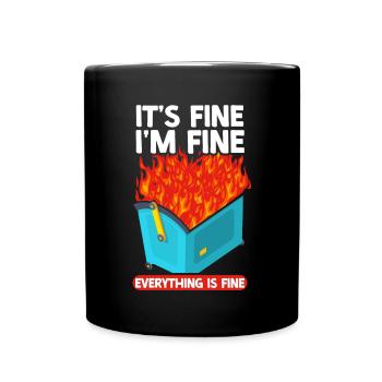 It's Fine I'm Fine Everything Is Fine Dumpster - Tasse einfarbig - Schwarz - Vorne