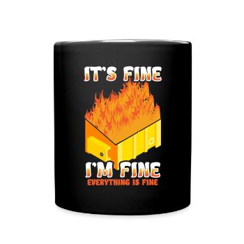 It's Fine I'm Fine Everything Is Fine Dumpster - Tasse einfarbig - Schwarz - Vorne
