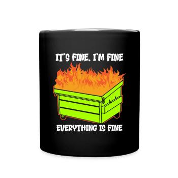 It's Fine I'm Fine Everything Is Fine Dumpster - Tasse einfarbig - Schwarz - Vorne