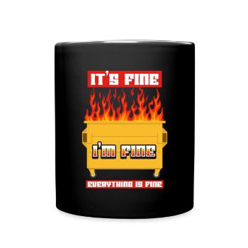 It's Fine I'm Fine Everything Is Fine Dumpster - Tasse einfarbig - Schwarz - Vorne