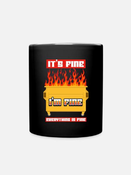 It's Fine I'm Fine Everything Is Fine Dumpster - Tasse einfarbig - Schwarz
