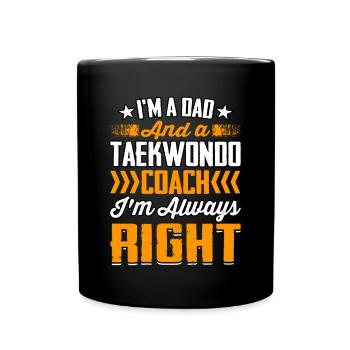 I'm a Dad and a Taekwondo Coach I'm always right - Full Colour Mug - black - Front